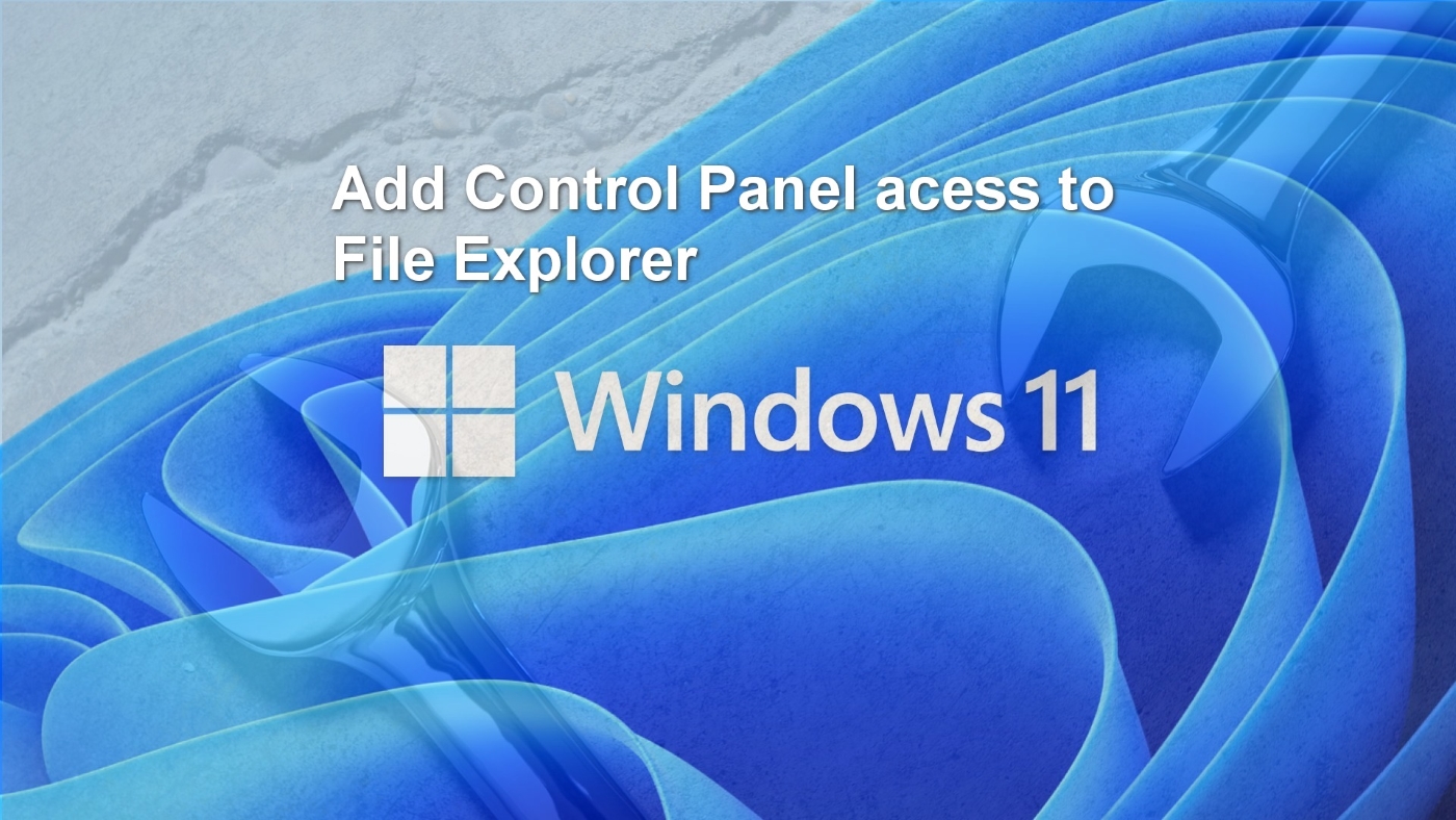 Thêm quyền truy cập Bảng điều khiển vào File Explorer Windows 11 bằng văn bản màu trắng trên nền xanh lam